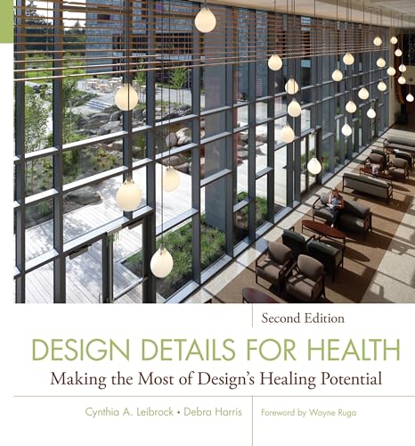 Design Details for Health: Making the Most of Design's Healing Potential (Wiley Series in Healthcare and Senior Living Design)